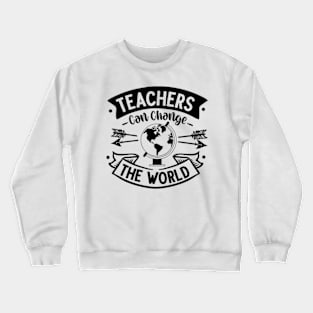 Teachers can change the world Crewneck Sweatshirt